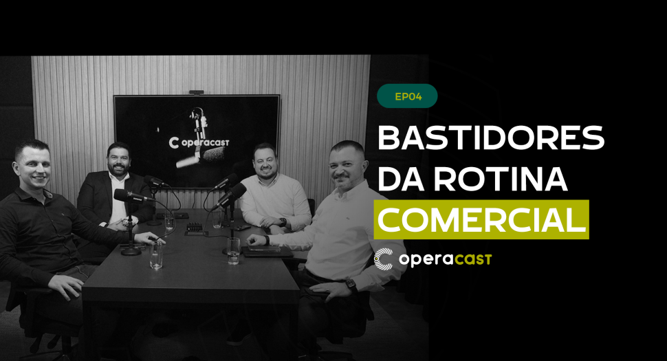 Na rua e no jogo: os bastidores da rotina comercial que entrega resultado | OperaCast #4