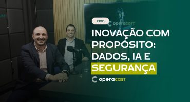 Inovação com propósito: como dados, IA e segurança impulsionam decisões financeiras | OperaCast #3