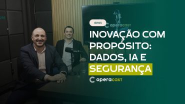 Inovação com propósito: como dados, IA e segurança impulsionam decisões financeiras | OperaCast #3