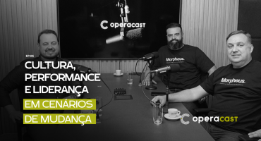 Cultura, Performance e Liderança em Cenários de Mudança | OperaCast #6